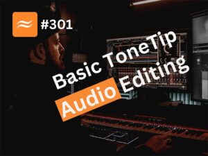 Basic ToneTip Audio Editing - Course 301